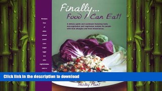 READ BOOK  Finally . . . Food I Can Eat!: A dietary guide and cookbook featuring tasty