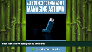 READ BOOK  All You Need to know about Managing Asthma: The Best Ever Natural Treatments to help