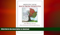 READ BOOK  Bringing Mom Back From Dementia: One Woman s Journey from Dementia to Increasing