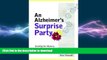 READ BOOK  An Alzheimer s Surprise Party: Unveiling the Mystery, Inner Experience, and Gifts of
