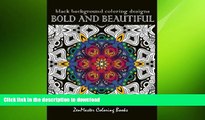 READ BOOK  Bold and Beautiful: Black Background Coloring Designs (Coloring for Grownups) (Volume