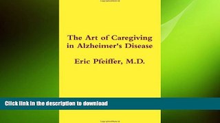 READ BOOK  The Art of Caregiving in Alzheimer s Disease by Eric Pfeiffer (2011-05-04)  GET PDF
