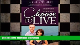 READ BOOK  Choose to Live!: Our Journey from Late Stage Cancers to Vibrant Health  GET PDF