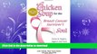 READ BOOK  Chicken Soup for the Breast Cancer Survivor s Soul: Stories to Inspire, Support and