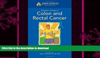 READ BOOK  Johns Hopkins Patient Guide To Colon And Rectal Cancer (Johns Hopkins Patients  Guide)