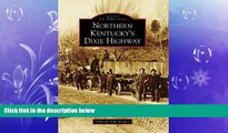 READ book  Northern Kentucky s Dixie Highway (Images of America)  FREE BOOOK ONLINE