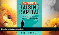 READ FREE FULL  The Six Secrets of Raising Capital: An Insider s Guide for Entrepreneurs
