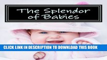 [PDF] The Splendor of Babies: A Picture Book for Seniors, Adults with Alzheimer s and Others