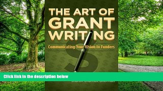 Big Deals  The Art of Grant Writing: Communicating Your Vision to Funders  Free Full Read Most