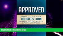 Big Deals  Approved: How to Get Your Business Loan Funded Faster, Cheaper   With Less Stress  Free