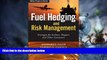 Big Deals  Fuel Hedging and Risk Management: Strategies for Airlines, Shippers and Other Consumers
