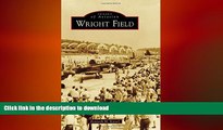 EBOOK ONLINE Wright Field (Images of Aviation) READ NOW PDF ONLINE