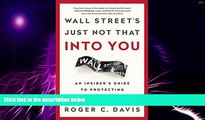 Big Deals  Wall Street s Just Not That into You: An Insider s Guide to Protecting and Growing