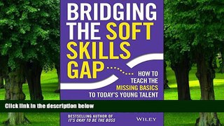 Must Have PDF  Bridging the Soft Skills Gap: How to Teach the Missing Basics to Todays Young