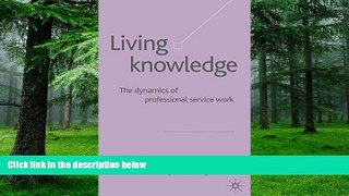 Big Deals  Living Knowledge: The Dynamics of Professional Service Work  Free Full Read Best Seller