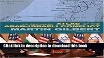 Read The Routledge Atlas of the Arab-Israeli Conflict (Routledge Historical Atlases)  Ebook Free
