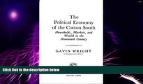 Big Deals  The Political Economy of the Cotton South: Households, Markets, and Wealth in the