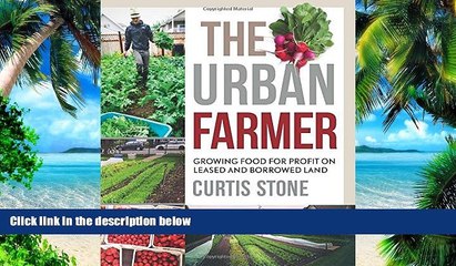 Big Deals  The Urban Farmer: Growing Food for Profit on Leased and Borrowed Land  Free Full Read