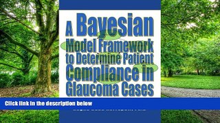 Big Deals  A Bayesian Model Framework to Determine Patient Compliance in Glaucoma Cases  Best