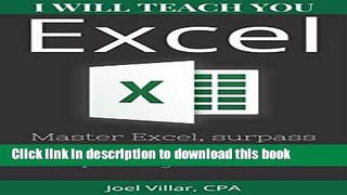 Read I Will Teach You Excel: Master Excel, surpass your co-workers, and impress your boss!  PDF Free