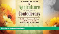 READ FREE FULL  Agriculture and the Confederacy: Policy, Productivity, and Power in the Civil War