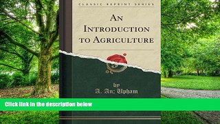 Big Deals  An Introduction to Agriculture (Classic Reprint)  Free Full Read Most Wanted