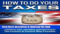Read SMALL BUSINESS: How to Do Your Taxes: Taxes for Small Business - The Fastest   Easiest Way