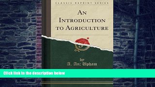 Big Deals  An Introduction to Agriculture (Classic Reprint)  Free Full Read Most Wanted