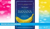 Full [PDF] Downlaod  [ Banana: The Fate of the Fruit That Changed the World [ BANANA: THE FATE OF