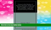 Must Have  Cotton Is the Mother of Poverty: Peasants, Work, and Rural Struggle in Colonial