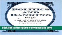 Read Politics and Banking: Ideas, Public Policy, and the Creation of Financial Institutions  Ebook