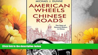 Must Have  American Wheels, Chinese Roads: The Story of General Motors in China  READ Ebook