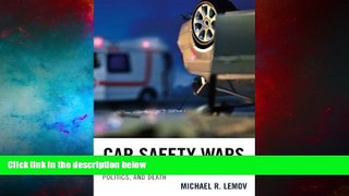 Must Have  Car Safety Wars: One Hundred Years of Technology, Politics, and Death  READ Ebook Full