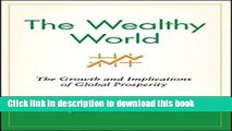 Read The Wealthy World: The Growth and Implications of Global Prosperity (Wiley Investment)  Ebook