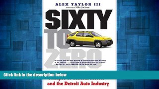 Must Have  Sixty to Zero: An Inside Look at the Collapse of General Motors--and the Detroit Auto