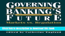 Read Governing Banking s Future: Markets vs. Regulation (Innovations in Financial Markets and