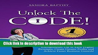 Read Unlock The Code: Activate the 10 Keys Successful Entrepreneurs Use to Earn Higher Revenues,