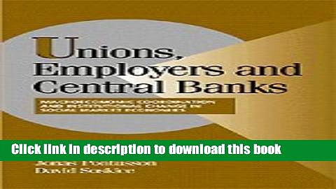 Read Unions, Employers, and Central Banks: Macroeconomic Coordination and Institutional Change in