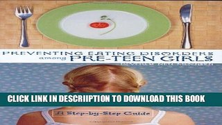 [PDF] Preventing Eating Disorders among Pre-Teen Girls: A Step-by-Step Guide Full Colection