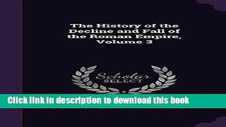 Read The History of the Decline and Fall of the Roman Empire, Volume 3  Ebook Free