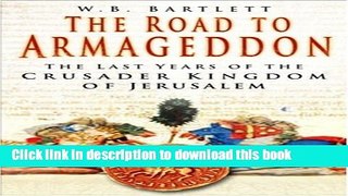 Download The Road to Armageddon: The Last Years of the Crusader Kingdom of Jerusalem  Ebook Online