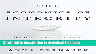 Read The Economics of Integrity: From Dairy Farmers to Toyota, How Wealth Is Built on Trust and