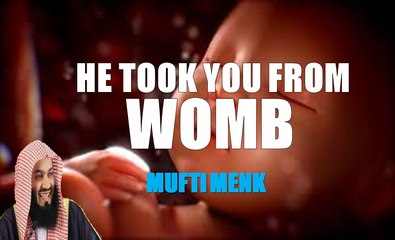 Allah Take you out From Womb | Mufti Ismail Menk