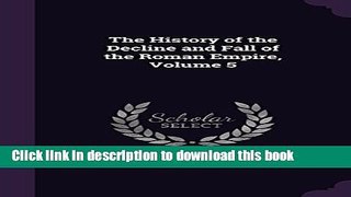 Download The History of the Decline and Fall of the Roman Empire, Volume 5  Ebook Online