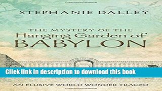 Read The Mystery of the Hanging Garden of Babylon: An Elusive World Wonder Traced  Ebook Online