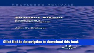 Read Seleukos Nikator (Routledge Revivals): Constructing a Hellenistic Kingdom  Ebook Free