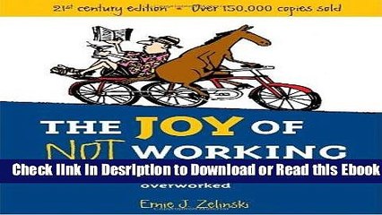 The Joy of Not Working: A Book for the Retired, Unemployed and Overworked- 21st Century Edition