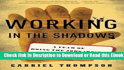 Working in the Shadows: A Year of Doing the Jobs (Most) Americans Won t Do For Free