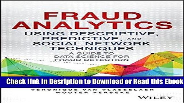 Fraud Analytics Using Descriptive, Predictive, and Social Network Techniques: A Guide to Data
