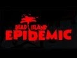 Dead Island Epidemic [Closed Beta]